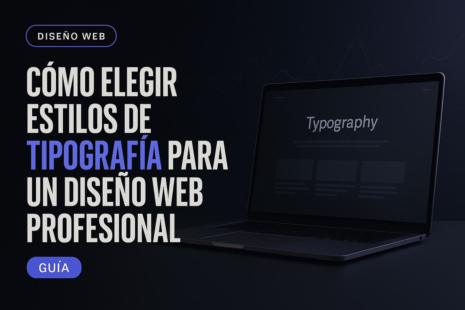 Cómo elegir estilos de tipografía para un diseño web profesional