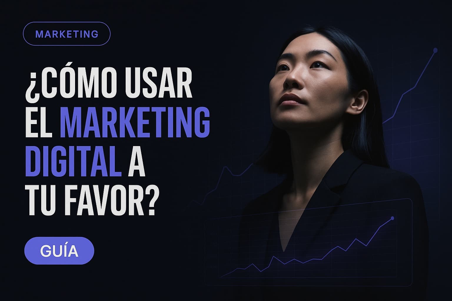 ¿Cómo usar el Marketing Digital a tu favor?