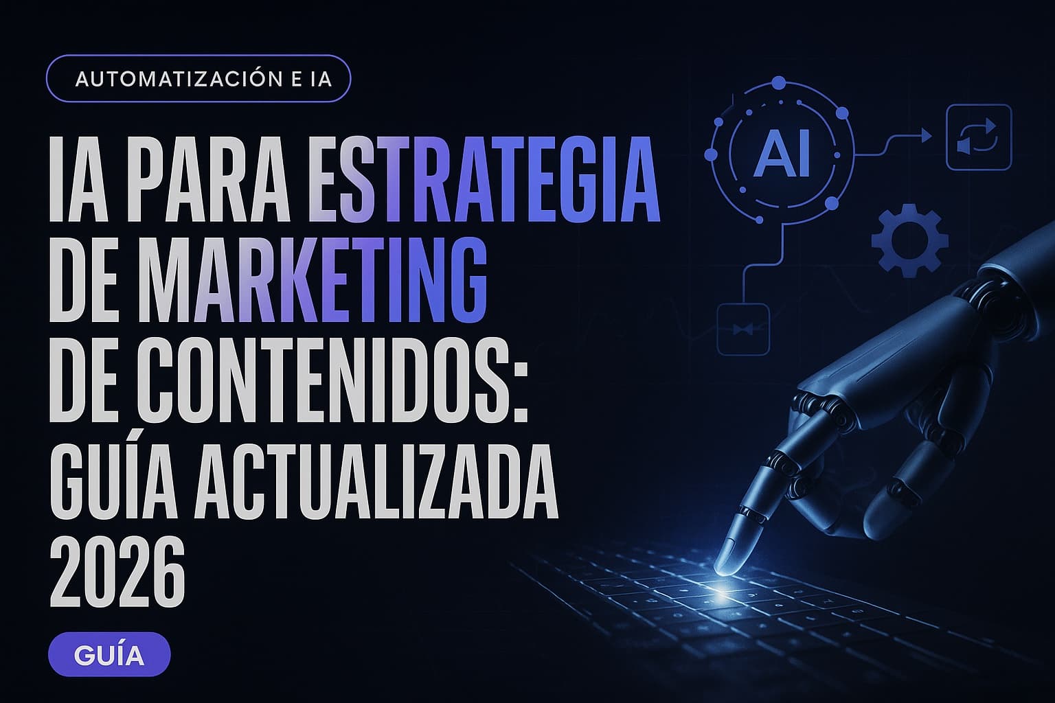 IA para estrategia de marketing de contenidos: Guía Actualizada 2026