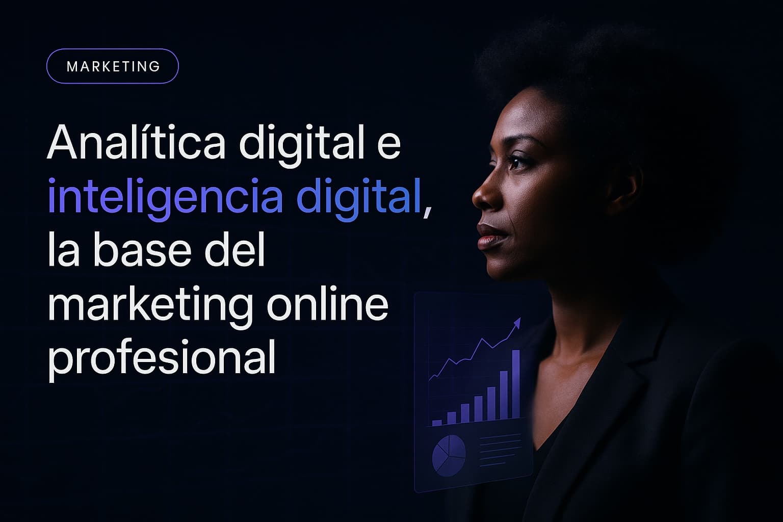 Analítica digital e inteligencia digital, la base del marketing online profesional