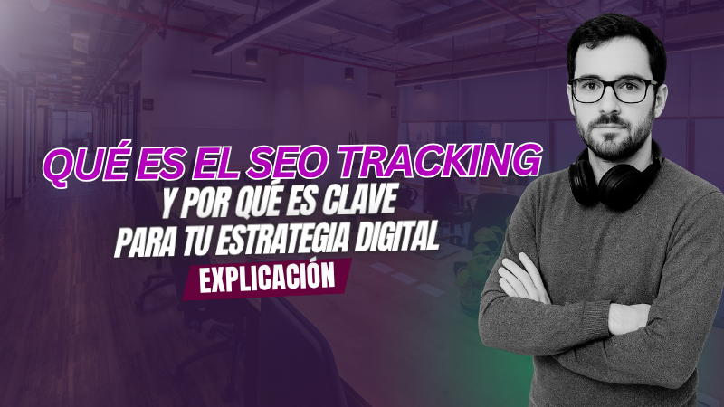 Qué es el SEO Tracking y por qué es clave para tu estrategia digital — imagen corporativa con profesional de marketing digital, fondo de oficina moderna y texto explicativo sobre seguimiento SEO, analítica web y posicionamiento en buscadores.
